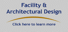Facility & Architectural Design - Click here to learn more